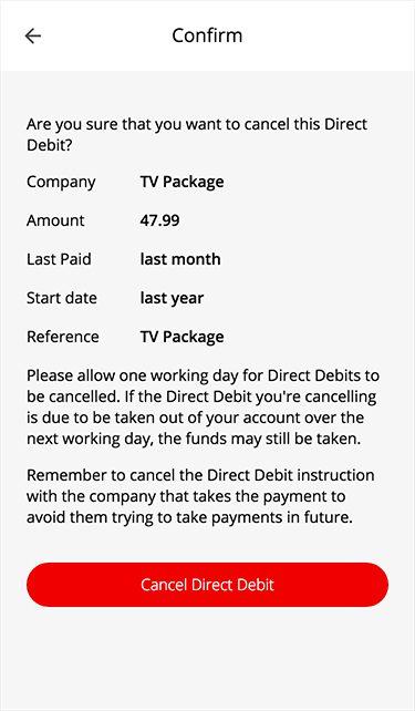 You'll be given the chance to review the information to make sure that you want to cancel this payment, you will need to tap ‘Cancel Direct Debit’.