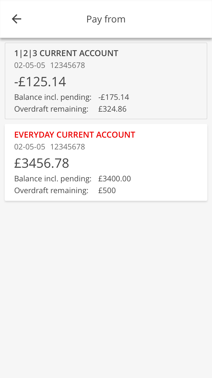 We’ll show you your accounts. If you can’t make a payment from one of your accounts because you haven’t got enough money, it will be greyed out.