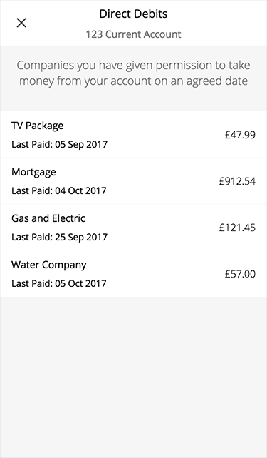 You'll see a list of all the Direct Debits set up from this account, including the payment amount and when it was last paid. To see more details you can tap on the Direct Debit.
