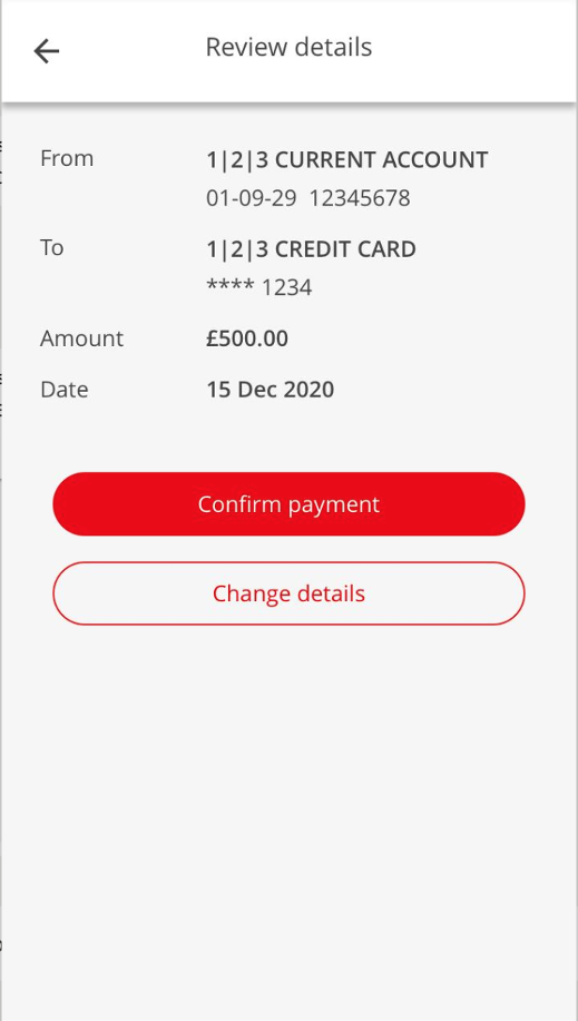 We’ll show you the details you’ve chosen for your payment so that you can check them before you confirm or change the details if you spot something’s not right.