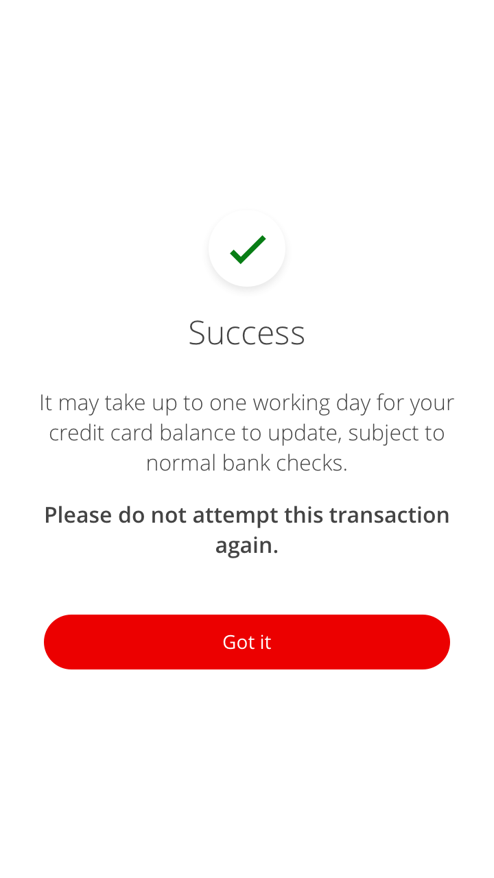 And you’ve made your payment! We confirm it for you here and let you know that you may need to wait up to one day to see the payment go through. When you hit ‘Got it’ you’ll be taken back to the Mobile Banking home screen.